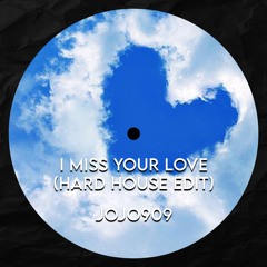 I Miss Your Love (Jojo909 Hard House Edit)
