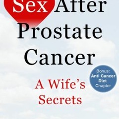 ( 3NAmh ) Sex After Prostate Cancer: A Wife’s Secrets. From Prognosis, PSA Test, Surgery to Happy