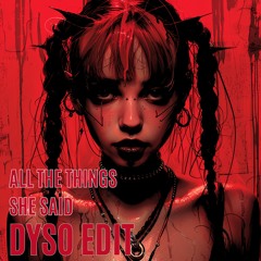 All The Things She Said (Dyso Edit)