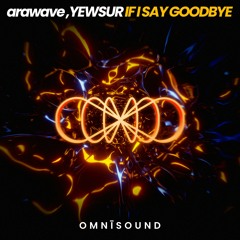 arawave, YEWSUR - If I Say Goodbye (Original Mix)