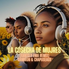 La Cosecha De Mujeres (Xanto Y Ema Remix) - Damiron & Chapuseaux