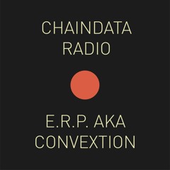 Chaindata Radio 20 - E.R.P. Aka Convextion 11.04.23