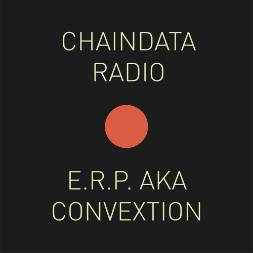 Chaindata Radio 20 - E.R.P. Aka Convextion 11.04.23
