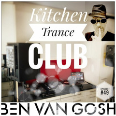Kitchen Trance Club Episode #49 by Ben van Gosh
