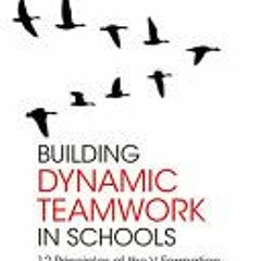 [Download] Building Dynamic Teamwork in Schools: 12 Principles of the V Formation to Transform Cultu