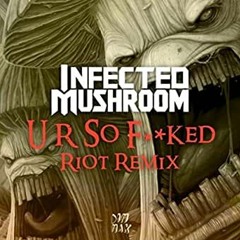 Infected mashroom - U R So Fucked (RIOT Remix)