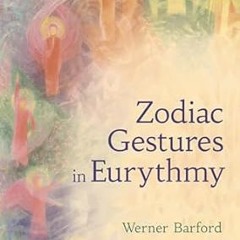 [Downl0ad_PDF] The Zodiac Gestures in Eurythmy *  Werner Barfod (Author),  [Full_PDF]