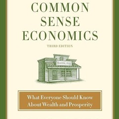 ❤read✔ Common Sense Economics: What Everyone Should Know About Wealth and Prosperity
