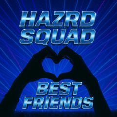 HAZRD SQUAD - BEST FRIENDS - RADIO EDIT