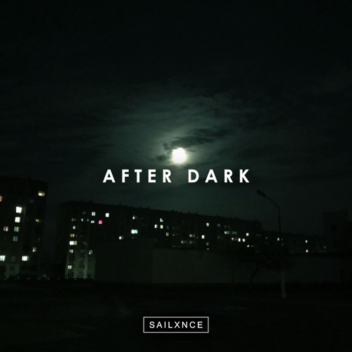 Stream AFTER DARK by SAILXNCE | Listen online for free on SoundCloud