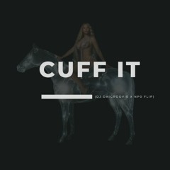 Beyonce - Cuff It (NP0 x DJ DaiGROOVIE Flip)