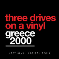 **FREE DL** Three Drives On A Vinyl - Greece 2000 (Joey SLVR's Horizon Private Edit)