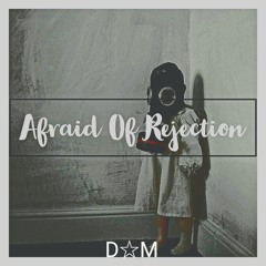 Afraid Of Rejection