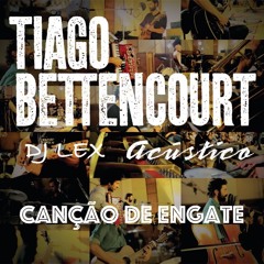 Tiago Bettencourt - Canção De Engate - Dj Lex