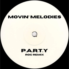 MOVIN’ MELODIES - P.A.R.T.Y (ROC REMIX)