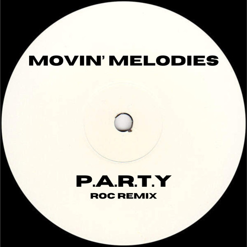 MOVIN’ MELODIES - P.A.R.T.Y (ROC REMIX)
