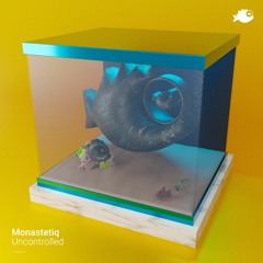 Monastetiq - "Uncontrolled" (Original Mix)
