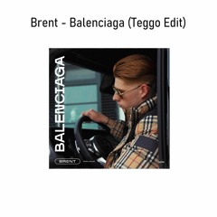 Brent - Balenciaga (Teggo Edit)
