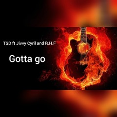 GOTTA GO ft R.H.F & Jivvy $yRiL