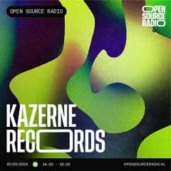 Kazerne Records @ Open Source Radio 15-03-2024