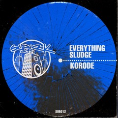 Korode - Everything / Sludge