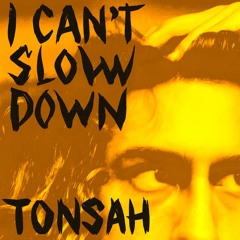 I can’t slow down