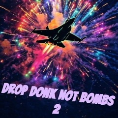 Drop Donk Not Bombs Volume 2