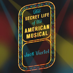 free KINDLE 📝 The Secret Life of the American Musical: How Broadway Shows Are Built