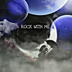 ROCK WITH ME