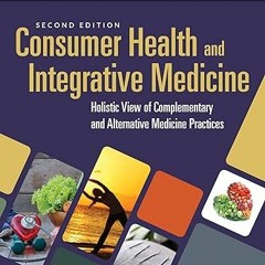 Read [PDF] Consumer Health & Integrative Medicine: A Holistic View of Complementary and Alterna