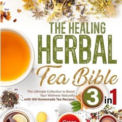 Free read✔ The Healing Herbal Tea Bible: [3 in 1] : The Ultimate Collection to Boost Your Wellne