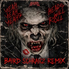 HEADS WILL ROLL [BAIRD SCHRANZ REMIX]