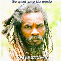 We want save the world (ft Salomon Diaz)