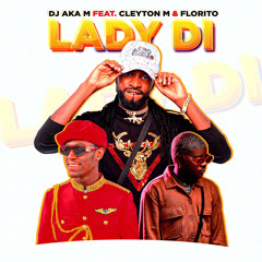 Lady Di…Dj Aka-m Feat Cleyton M e Florito