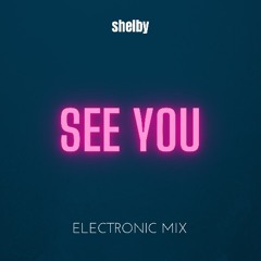 ShelbyOne - See You (ELECTRONIC MIXTAPE)