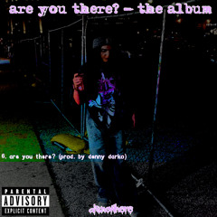 are you there? (prod. by denny darko)