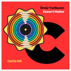 (OsChi Records First) Ömür Yurtkuran - Doesn't Matterr ''Extended''