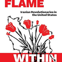 [GET] EBOOK ✅ This Flame Within: Iranian Revolutionaries in the United States by  Man