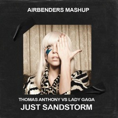 Thomas Anthony Vs Lady Gaga - Just Sandstorm (AIRBENDERS Mashup)