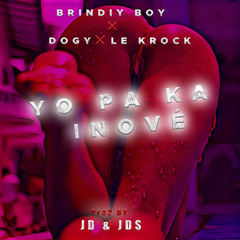 Brindiy Boy x Dogy x Le Krock FT JD&JDS - YO PA KA INOVER.mp3