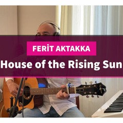 Ferit Aktakka - House Of The Rising Sun (cover)