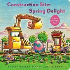 ebook read [pdf] ⚡ Construction Site: Spring Delight: An Easter Lift-the-Flap Book (Goodnight, Goo