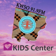 Kids Center - KWSO Our People & Mother Earth Program Podcast