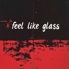 feel like glass