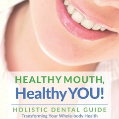 ❤Book⚡[PDF]✔ HEALTHY MOUTH, Healthy YOU!: HOLISTIC DENTAL GUIDE Transforming You
