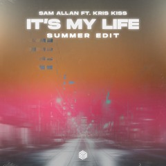 Sam Allan - It's My Life (ft. Kris Kiss)[Summer Edit]