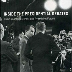 PDF✔read❤online Inside the Presidential Debates: Their Improbable Past and Promising Future