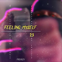 23  - FEELING MYSELF (slowed + reverb)