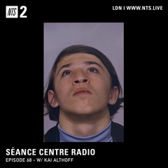Séance Centre Radio Episode 68 w/ Kai Althoff
