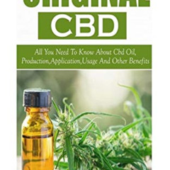 Get PDF 📖 ORIGINAL CBD: All You Need To Know About Cbd Oil, Production, Applications